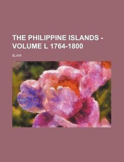 The Philippine Islands - Volume L 1764-1800