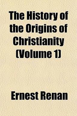 The History of the Origins of Christianity The History of the Origins of Christianity