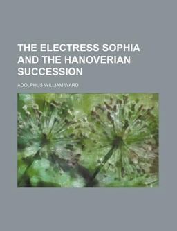 The Electress Sophia and the Hanoverian Succession