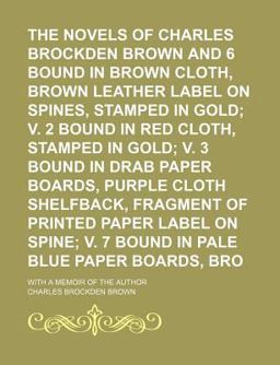 The Novels of Charles Brockden Brown; with a Memoir of the Author