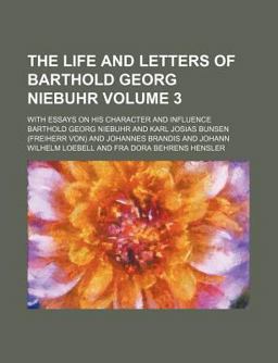 The Life and Letters of Barthold Georg Niebuhr; with Essays on His Character and Influence