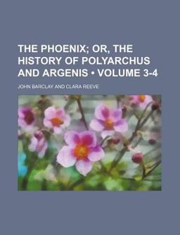 The Phoenix, or the History of Polyarchus and Argenis