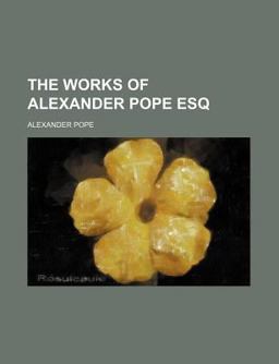 The Works of Alexander Pope, Esq