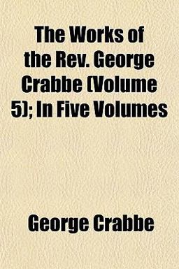 The Works of the Rev George Crabbe; In The Works of the Rev George Crabbe; In