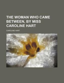 The Woman Who Came Between, by Miss Caroline Hart