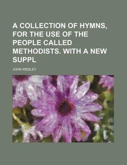 A Collection of Hymns, for the Use of the People Called Methodists with a New Suppl