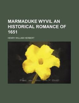 Marmaduke Wyvil an Historical Romance Of 1651