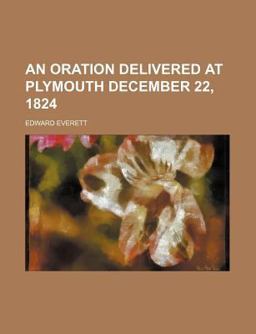 An Oration Delivered at Plymouth December 22 1824