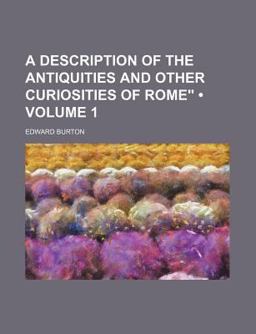 A Description of the Antiquities and Other Curiosities of Rome