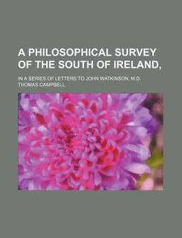 A Philosophical Survey of the South of Ireland; in a Series of Letters to John Watkinson, M D