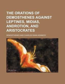 The Orations of Demosthenes Against Leptines, Midias, Androtion, and Aristocrates