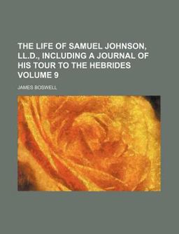 The Life of Samuel Johnson, Ll D , Including a Journal of His Tour to the Hebrides