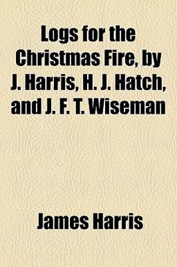 Logs for the Christmas Fire, by J Harris, H J Hatch, and J F T Wiseman