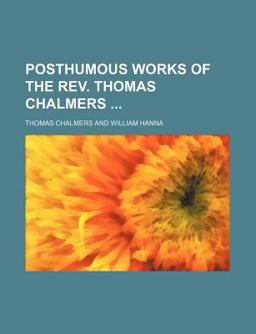 Posthumous Works of the Rev Thomas Chalmers