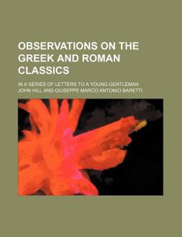 Observations on the Greek and Roman Classics; in a Series of Letters to a Young Gentleman