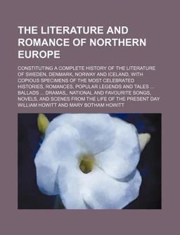 The Literature and Romance of Northern Europe; Constituting a Complete History of the Literature of Sweden, Denmark, Norway And