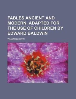 Fables Ancient and Modern, Adapted for the Use of Children by Edward Baldwin