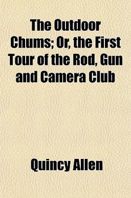 The Outdoor Chums; or, the First Tour of the Rod, Gun and Camera Club