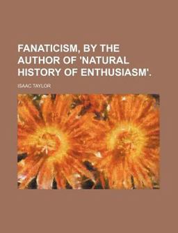 Fanaticism, by the Author of 'Natural History of Enthusiasm'