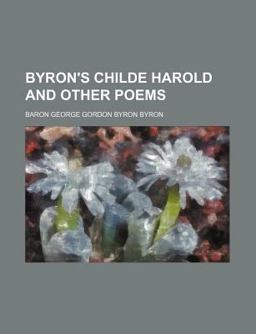 Byron's Childe Harold, Cantos III and Iv; the Prisoner of Chilton, and Other Poems