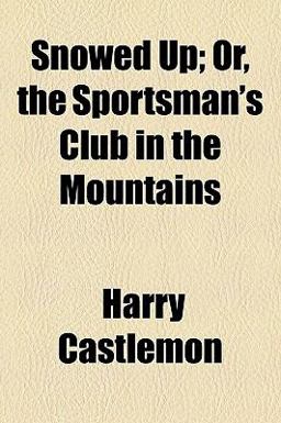 Snowed up; or, the Sportsman's Club in the Mountains