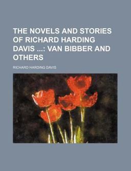 The Novels and Stories of Richard Harding Davis; Van Bibber and Others The Novels and Stories of Richard Harding Davis; Van Bibber and Others
