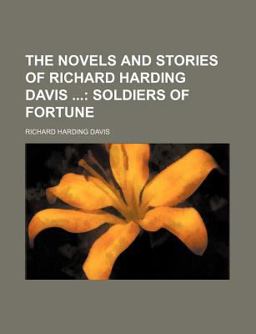 The Novels and Stories of Richard Harding Davis; Soldiers of Fortune The Novels and Stories of Richard Harding Davis; Soldiers of Fortune