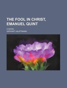 The Fool in Christ, Emanuel Quint; a Novel
