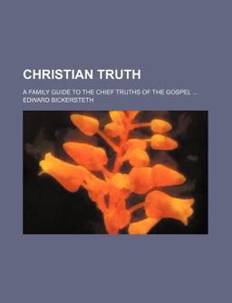 Christian Truth; a Family Guide to the Chief Truths of the Gospel