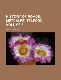Lives of the Engineers; History of Roads Metcalfe, Telford