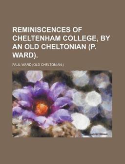 Reminiscences of Cheltenham College, by an Old Cheltonian