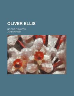 Oliver Ellis; or, the Fusiliers