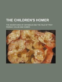 The Children's Homer; the Adventures of Odysseus and the Tale of Troy