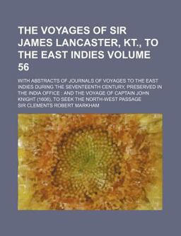 The Voyages of Sir James Lancaster, Kt , to the East Indies; with Abstracts of Journals of Voyages to the East Indies During The