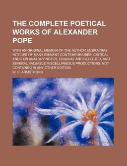 The Complete Poetical Works of Alexander Pope; with an Original Memoir of the Author Embracing Notices of Many Eminent Contemporaries, Critical