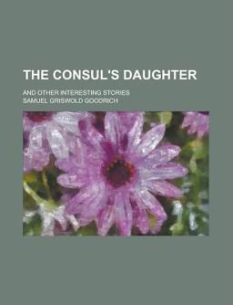 The Consul's Daughter; and Other Interesting Stories