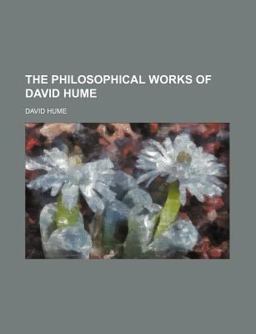 The Philosophical Works of David Hume