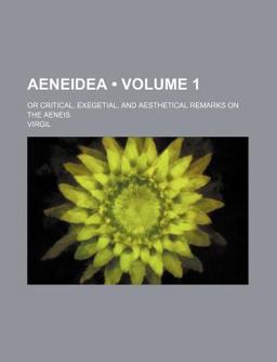 Aeneidea; or Critical, Exegetial, and Aesthetical Remarks on the Aeneis
