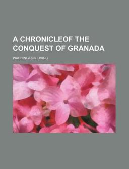 A Chronicleof the Conquest of Granad