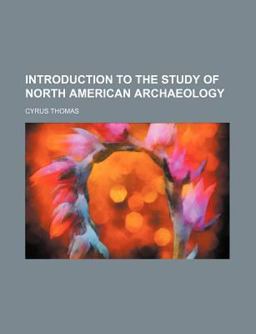 Introduction to the Study of North American Archaeology Introduction to the Study of North American Archaeology