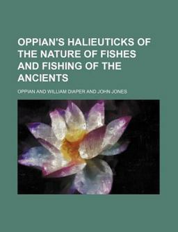 Oppian's Halieuticks of the Nature of Fishes and Fishing of the Ancients
