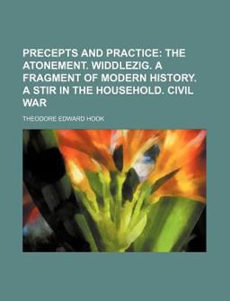 Precepts and Practice; the Atonement Widdlezig a Fragment of Modern History a Stir in the Household Civil War Precepts and Practice; the Atonement Widdlezig a Fragment of Modern History a Stir in the Household Civil War