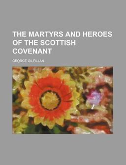 The Martyrs and Heroes of the Scottish Covenant