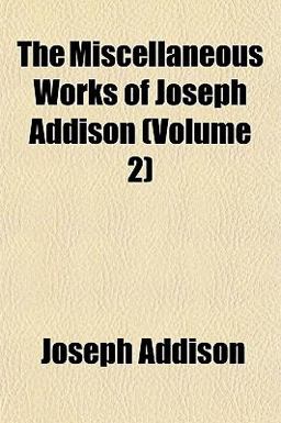 The Miscellaneous Works of Joseph Addison