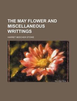The May Flower and Miscellaneous Writtings