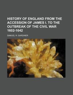 History of England from the Accession of James I to the Outbreak of the Civil War 1602-1642