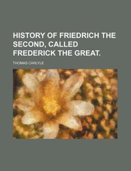 History of Friedrich the Second, Called Frederick the Great