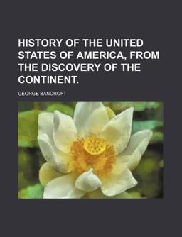 History of the United States of America, from the Discovery of the Continent History of the United States of America, from the Discovery of the Continent