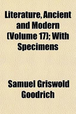 Literature, Ancient and Modern; with Specimens