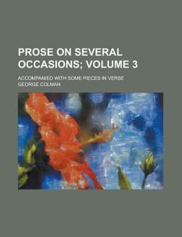 Prose on Several Occasions; Accompanied with Some Pieces in Verse